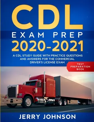 CDL vizsga előkészítése 2020-2021: A CDL Study Guide with Practice Questions and Answers for the Commercial Driver's License Exam (A CDL tanulmányi útmutató gyakorlati kérdésekkel és válaszokkal a kereskedelmi vezetői engedély vizsgához) - CDL Exam Prep 2020-2021: A CDL Study Guide with Practice Questions and Answers for the Commercial Driver's License Exam