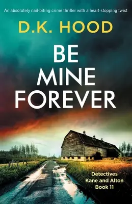 Be Mine Forever: Egy szívszorítóan izgalmas krimi szívszorító fordulattal - Be Mine Forever: An absolutely nail-biting crime thriller with a heart-stopping twist