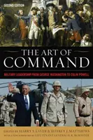 A parancsnokság művészete: Katonai vezetés George Washingtontól Colin Powellig - The Art of Command: Military Leadership from George Washington to Colin Powell