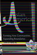 Ázsiai Amerika: Új közösségek formálása, határok tágulása - Asian America: Forming New Communities, Expanding Boundaries