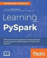 Learning PySpark: Helyi adatintenzív alkalmazások készítése és méretarányos telepítése a Python és a Spark 2.0 kombinált erejével - Learning PySpark: Build data-intensive applications locally and deploy at scale using the combined powers of Python and Spark 2.0