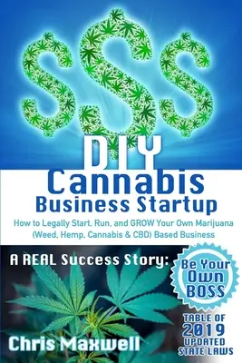 DIY Cannabis Business Startup: Hogyan lehet legálisan elindítani, futtatni és NÖVELNI a saját marihuána (fű, kender, kannabisz & CBD) alapú üzletet: A REAL Success Sto - DIY Cannabis Business Startup: How to Legally Start, Run, and GROW Your Own Marijuana (Weed, Hemp, Cannabis & CBD) Based Business: A REAL Success Sto