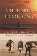 Száz horizont: Az Indiai-óceán a globális birodalom korában - A Hundred Horizons: The Indian Ocean in the Age of Global Empire