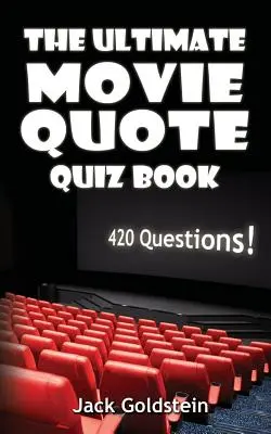 A végső filmidézet-kvízkönyv: 420 kérdés! - The Ultimate Movie Quote Quiz Book: 420 Questions!