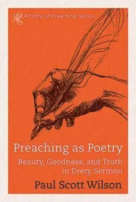 A prédikáció mint költészet: Szépség, jóság és igazság minden prédikációban - Preaching as Poetry: Beauty, Goodness, and Truth in Every Sermon