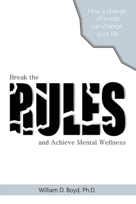 Törd meg a szabályokat: És érd el a mentális jólétet - Break the Rules: And Achieve Mental Wellness