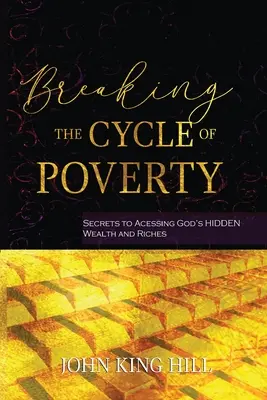 A szegénység körforgásának megtörése: Isten rejtett gazdagságához és gazdagságához való hozzáférés titkai - Breaking the Cycle of Poverty: Secrets to Accessing God's Hidden Wealth and Riches