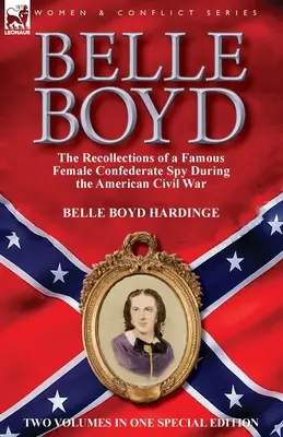 Belle Boyd: egy híres konföderációs kémnő visszaemlékezései az amerikai polgárháború idején - Belle Boyd: the Recollections of a Famous Female Confederate Spy During the American Civil War