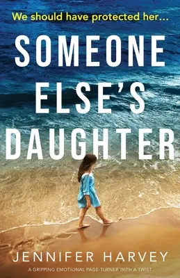 Valaki más lánya: Egy lebilincselő, érzelmekkel teli, fordulatos könyv, amely megragadja az olvasót. - Someone Else's Daughter: A gripping emotional page turner with a twist