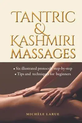 Tantrikus és kasmíri masszázsok: Hat illusztrált protokoll lépésről lépésre, tippek és technikák kezdőknek - Tantric & Kashmiri Massages: Six illustrated protocols step-by-step, Tips and techniques for beginners