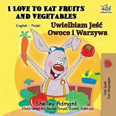 I Love to Eat Fruits and Vegetables: Angol Lengyel Kétnyelvű Könyv - I Love to Eat Fruits and Vegetables: English Polish Bilingual Book