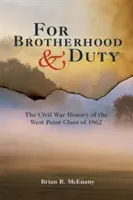 Testvériségért és kötelességért: Az 1862-es West Point-osztály polgárháborús története - For Brotherhood and Duty: The Civil War History of the West Point Class of 1862