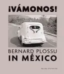 Bernard Plossu Mexikóban: Vamonos! 1965-1966, 1970, 1974, 1981 - Bernard Plossu in Mexico: Vamonos!: 1965-1966, 1970, 1974, 1981