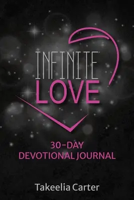 Végtelen szeretet: 30 napos áhítati napló - Infinite Love: 30-Day Devotional Journal