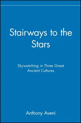 Lépcsők a csillagokba: Három nagy ókori kultúra égboltja - Stairways to the Stars: Skywatching in Three Great Ancient Cultures