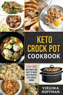 Keto: Keto Crock Pot szakácskönyv: Top 60 finom és könnyen elkészíthető Keto recept, amit ismerned kell! - Keto: Keto Crock Pot Cookbook: Top 60 Delicious and Easy To make Keto Recipes You Should Know!