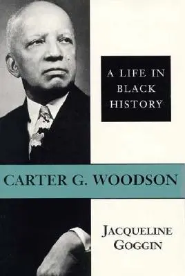 Carter G. Woodson: Woodson Woodson: Egy élet a fekete történelemben - Carter G. Woodson: A Life in Black History