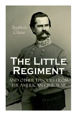 A kis ezred és más epizódok az amerikai polgárháborúból - The Little Regiment and Other Episodes from the American Civil War