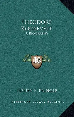 Theodore Roosevelt: A Biography