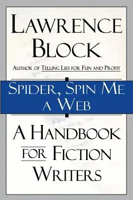 Spider, Spin Me a Web: Kézikönyv szépirodalmi íróknak - Spider, Spin Me a Web: A Handbook for Fiction Writers