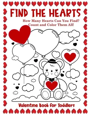 Valentine Book for Toddlers Find the Hearts: Count and Color All the Hearts Coloring and Activity Book (Számold meg és színezd ki az összes szívet) - Valentine Book for Toddlers Find the Hearts: Count and Color All the Hearts Coloring and Activity Book