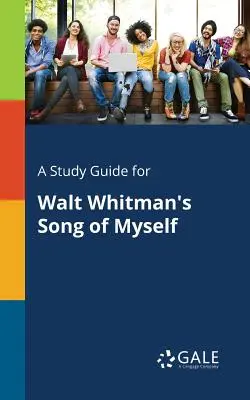 Tanulmányi útmutató Walt Whitman: Önmagam dala című művéhez - A Study Guide for Walt Whitman's Song of Myself