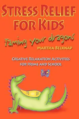 Stresszoldás gyerekeknek: Sárkányaid megszelídítése - Stress Relief for Kids: Taming Your Dragons