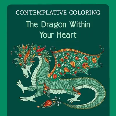 A sárkány a szívedben (Elmélkedő színezés) - The Dragon Within Your Heart (Contemplative Coloring)