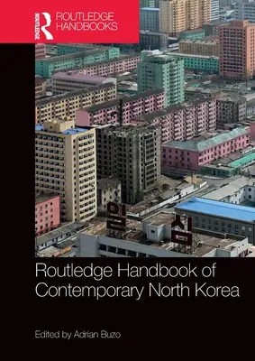 Routledge Handbook of Contemporary North Korea (A kortárs Észak-Korea kézikönyve) - Routledge Handbook of Contemporary North Korea