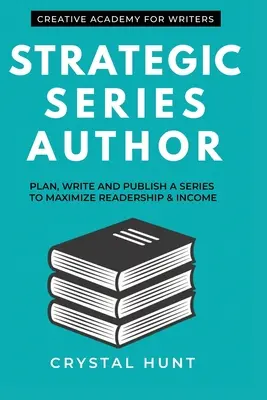 Stratégiai sorozat szerzője: Sorozatok tervezése, megírása és kiadása az olvasóközönség és a bevétel maximalizálása érdekében - Strategic Series Author: Plan, write and publish a series to maximize readership & income