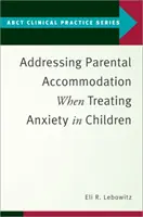 A szülői befogadás kezelése a gyermekek szorongásának kezelése során - Addressing Parental Accommodation When Treating Anxiety in Children