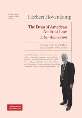 Herbert Hovenkamp Liber Amicorum: Az amerikai trösztellenes jog dékánja - Herbert Hovenkamp Liber Amicorum: The Dean of American Antitrust Law