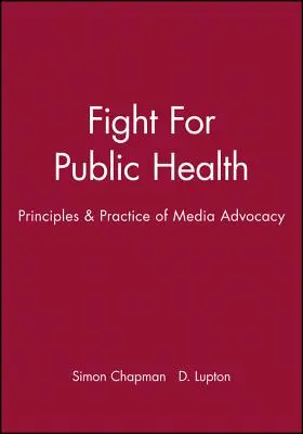 Harc a közegészségügyért: A médiaérdekérvényesítés elvei és gyakorlata - Fight for Public Health: Principles & Practice of Media Advocacy