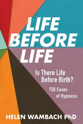 Élet az élet előtt: Van-e élet a születés előtt? A hipnózis 750 esete - Life Before Life: Is There Life Before Birth? 750 Cases of Hypnosis