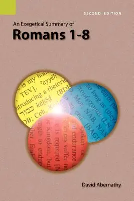 A Rómaiakhoz írt levél 1-8. részének egzegetikai összefoglalása, 2. kiadás - An Exegetical Summary of Romans 1-8, 2nd Edition