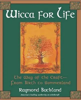 Wicca for Life: A mesterség útja - a születéstől a nyárfaligetig - Wicca for Life: The Way of the Craft-From Birth to Summerland