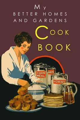 My Better Homes and Gardens Cook Book: 1930-as klasszikus kiadás - My Better Homes and Gardens Cook Book: 1930 Classic Edition