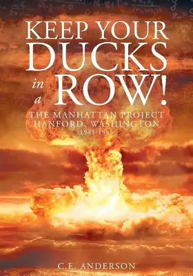 Tartsd a kacsáidat a sorban! A Manhattan-projekt Hanford, Washington - Keep Your Ducks in a Row! The Manhattan Project Hanford, Washington