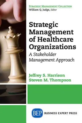 Az egészségügyi szervezetek stratégiai menedzsmentje: Az érdekeltek menedzsmentjének megközelítése - Strategic Management of Healthcare Organizations: A Stakeholder Management Approach