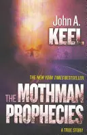 A Mothman-proféciák: A True Story: A True Story - The Mothman Prophecies: A True Story