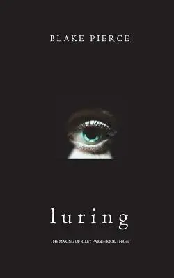 Luring (The Making of Riley Paige - 3. könyv) - Luring (The Making of Riley Paige-Book 3)