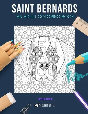 Saint Bernards: EGY FELNŐTT SZÍNEZŐKÖNYV: Saint Bernards színezőkönyv felnőtteknek - Saint Bernards: AN ADULT COLORING BOOK: A Saint Bernards Coloring Book For Adults