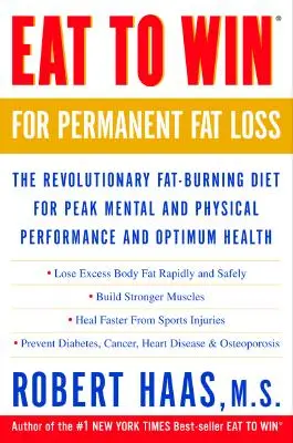 Eat to Win for Permanent Fat Loss: The Revolutionary Fat-Burning Diet for Peak Mental and Physical Performance and Optimum Health (A forradalmi zsírégető étrend a szellemi és fizikai csúcsteljesítményért és az optimális egészségért) - Eat to Win for Permanent Fat Loss: The Revolutionary Fat-Burning Diet for Peak Mental and Physical Performance and Optimum Health