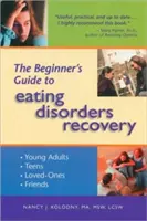 A kezdők útmutatója az evészavarok helyreállításához - The Beginner's Guide to Eating Disorders Recovery