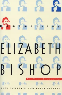 Elizabeth Bishopra emlékezve: Bishop Bishop: Egy szóbeli életrajz - Remembering Elizabeth Bishop: An Oral Biography