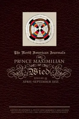 Wiedi Maximilian herceg észak-amerikai naplói, 2. kötet: 1833. április-szeptember - The North American Journals of Prince Maximilian of Wied, Volume 2: April-September 1833