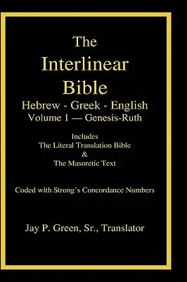 Interlineáris héber-görög-angol Biblia az Erős-számokkal, 1 kötet 3 kötetből 1. kötet - Interlinear Hebrew-Greek-English Bible with Strong's Numbers, Volume 1 of 3 Volumes