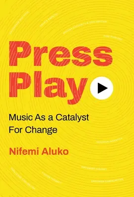 Press Play: A zene mint a változás katalizátora - Press Play: Music As a Catalyst For Change