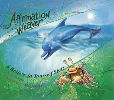 Affirmációs szövőszöveg: Az önbizalom és az önbecsülés növelésének technikáit bemutató gyermekeknek szóló esti történet - Affirmation Weaver: A Children's Bedtime Story Introducing Techniques to Increase Confidence, and Self-Esteem