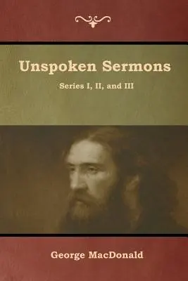 Ki nem mondott prédikációk, I., II. és III. sorozat - Unspoken Sermons, Series I, II, and III